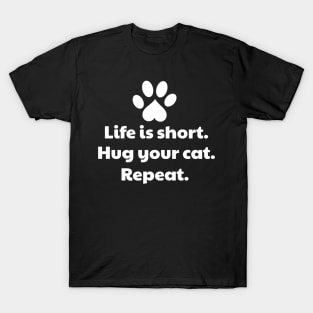 Life Is Short Hug Your Cat T-Shirt